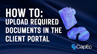 How to Upload Required Documents in the CapEc Client Portal