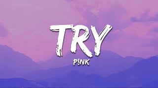 P!nk - Try (Lyrics)
