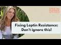 FIXING LEPTIN RESISTANCE:  Don't ignore this!