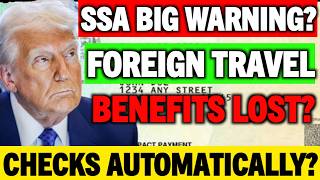 SSA FOREIGN TRAVEL WARNING? CHECKS AUTOMATICALLY MAY NOT START SSI SSDI BENEFICIARIES?