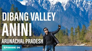 ANINI || Deumben || Dibang Valley || Arunachal Pradesh, INDIA || HIMALAYAS|| Episode 04