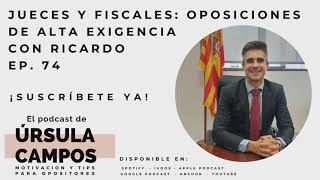 Jueces y fiscales: oposiciones de alta exigencia con Ricardo. Ep. 74.