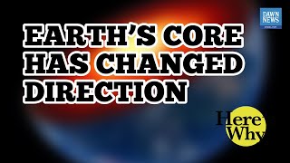 Earth's Core Has Changed Direction | Here's Why | Dawn News English