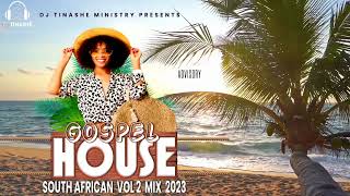 Gospel House Music | South African | Vol 2 Mix 2023 | DJ Tinashe