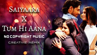 Saiyaara X Tum Hi Aana (Remix) | No Copyright Hindi Song |Salman Khan, Katrina Kaif | Jubin Nautiyal