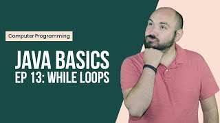 Java Basics Ep13: While Loops