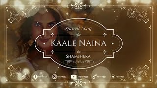 Kaale Naina Full Song (LYRICS) Neeti Mohan, Shadab Faridi | Shamshera Movie #hbwrites #kaalenaina