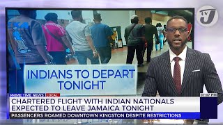 Chartered Flight with Indian Nationals Expected to Leave Jamaica Tonight | TVJ News