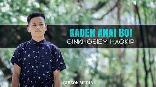 GINKHOSIEM HAOKIP || KADEN ANAI BOI || Video processed at GIBEON MEDIA