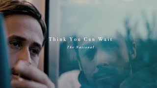 /   think you can wait