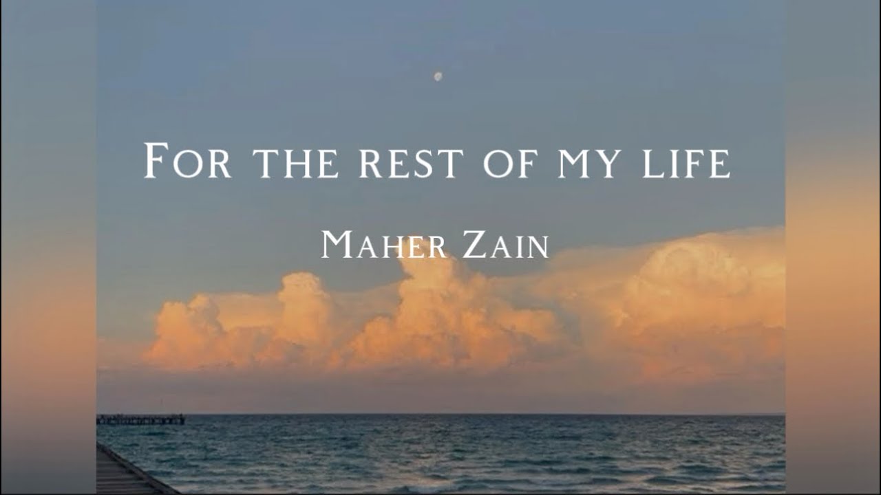 For The Rest Of My Life ~Maher Zain {speed Up& Lyrics} - YouTube