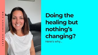 73. Doing the healing but nothing's changing?