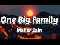 Maher Zain - One Big Family (Lyrics) || #onebigfamily