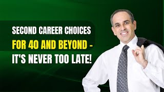 Second Career Choices for 40 and Beyond - It's Never Too Late!