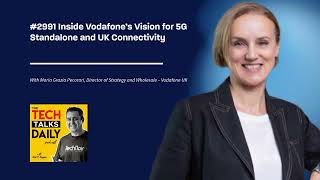 2991: Inside Vodafone’s Vision for 5G Standalone and UK Connectivity