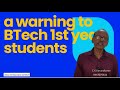 a warning to BTech 1st year students | College tips for 1st years | C.K. Karunakaran