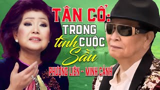 Tân Cổ Trong Cuộc Tình Sầu - Minh Cảnh Phượng Liên | Ca Cổ Cải Lương Xưa Vượt Thời Gian Hay Nhất