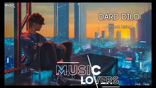 Dard Dilo Ke [Slowed + Reverb] - Mohammad Irfan | Neeti Mohan | The Xpose | Music lovers |