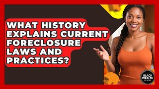 What History Explains Current Foreclosure Laws And Practices? - Black Wealth Estates