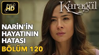 Karagül 120. Bölüm / Full HD (Tek Parça) - Narin'in Hayatının Hatası