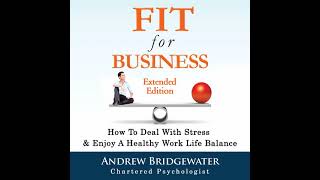 How To Deal With Stress At Work by Andrew Bridgewater, Chartered Psychologist at FitForBusiness.co