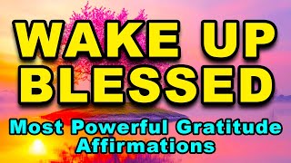 Wake Up Blessed | Most Powerful Gratitude Affirmations | Positive Morning Affirmations