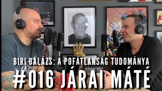 Biri Balázs: A Pofátlanság Tudománya #016 Járai Máté