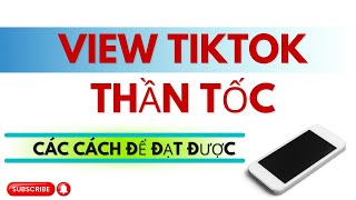 Các Cách Để Đạt Được View Tiktok Thần Tốc