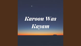 Karoon Was Kayam