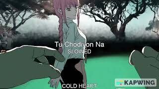 Tu Chodiyon Na (SLOWED DOWN) | Ronit Vinta | COLD HEART