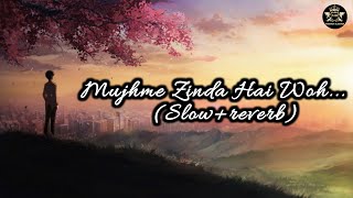 Mujhme Zinda Hai Woh|(Slow+reverb)|Best Mujhme Zinda Hai Woh song video on YouTube