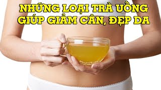 Các loại trà giảm cân, đẹp da, lấy lại vóc dáng - Mẹo Vặt Cuộc Sống