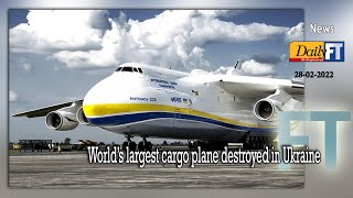 World’s largest cargo plane destroyed in Ukraine