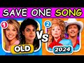 SAVE ONE SONG: Old vs New Songs | Most Popular Songs | Music Quiz Challenges