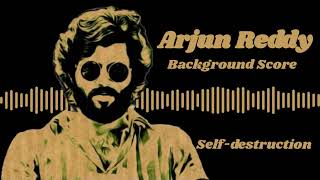 Arjun Reddy | BGM | Self-Destruction