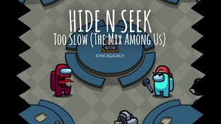 (OLD) Hide n Seek - Too Slow (The Mix Among Us)