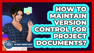 How To Maintain Version Control For Project Documents?