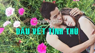 Dấu vết tình thù | Truyện ngắn Sáng tác