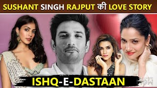 Sushant Singh Rajput's Love-Affair With Rhea Chakraborty, Breakup With Ankita & Rumours With Kriti