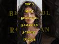 Top 5 Most beautiful Romanian Actress in 2024 #ytshorts #trending #actress