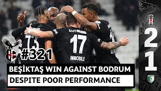 321. Beşiktaş win against Bodrumspor | back to back wins for the first time since late October