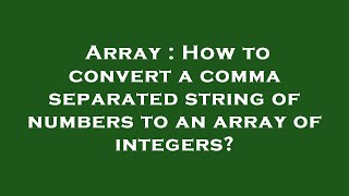 Array : How to convert a comma separated string of numbers to an array of integers?