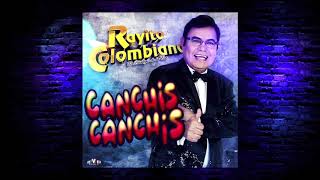 Rayito Colombiano - Canchis Canchis (Video Lyric)