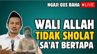 🔴WALI KETIKA BERTAPA TAK PERNAH SHOLAT ! GUS BAHA TERBARU 2025