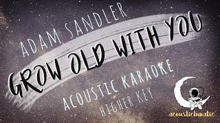 GROW OLD WITH YOU Adam Sandler (Acoustic Karaoke Higher Key)