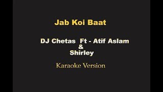 Jab Koi Baat - DJ Chetas  Ft  Atif Aslam & Shirley (Karaoke,Instrumental)