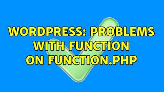 Wordpress: Problems with function on function.php (2 Solutions!!)