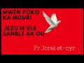 mwen poko ka mouri jezu m vle sanble ak ou fr jorel st cyr