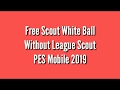 Free Scout White Ball Whitout League Scout PES Mobile 2019