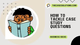 How To Tackle Case Study Questions | Case Study Help | Case Analysis | Case Study Solution